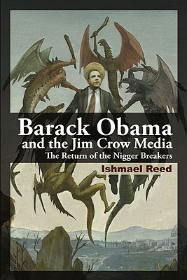 Barack Obama and the Jim Crow Media: The Return of the Nigger Breakers - Reed, Ishmael