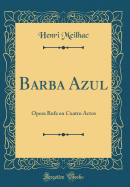 Barba Azul: Opera Bufa En Cuatro Actos (Classic Reprint)