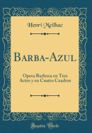 Barba-Azul: ?pera Burlesca En Tres Actos y En Cuatro Cuadros (Classic Reprint)