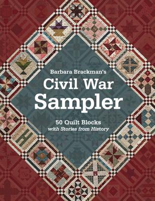Barbara Brackman's Civil War Sampler: 50 Quilt Blocks with Stories from History - Brackman, Barbara