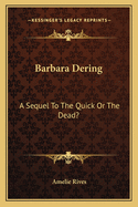 Barbara Dering: A Sequel to the Quick or the Dead?