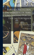 Barbara Pachlerin, Die Sarnthaler Hexe, Und Mathias Perger, Der Lauterfresser: Zwei Hexenprozesse
