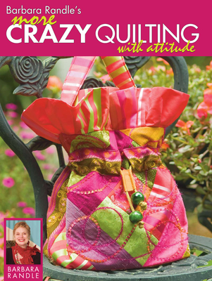 Barbara Randle's More Crazy Quilting with Attitude - Randle, Barbara