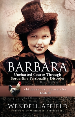 Barbara: Uncharted Course Through Borderline Personality Disorder - Affield, Wendell, and Petersen, William M (Foreword by)