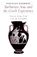 Barbarian Asia and the Greek Experience: From the Archaic Period to the Age of Xenophon