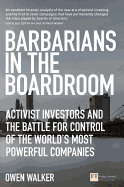 Barbarians in the Boardroom: Activist Investors and the Battle for Control of the World's Most Powerful Companies