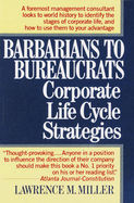 Barbarians to Bureaucrats: Corporate Life Cycle Strategies: Corporate Life Cycle Strategies