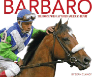 Barbaro: The Horse Who Captured America's Heart - Clancy, Sean