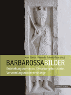 Barbarossabilder: Entstehungskontexte, Erwartungshorizonte, Verwendungszusammenhange