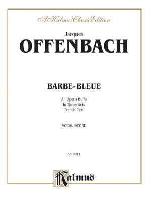 Barbe-Bleue: An Opera Buffa in Three Acts (French Language Edition), Vocal Score - Offenbach, Jacques (Composer)