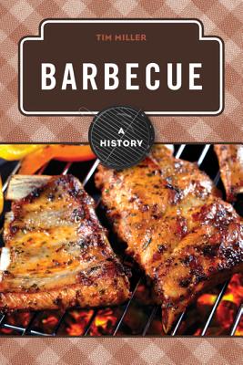 Barbecue: A History - Miller, Tim