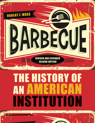 Barbecue: The History of an American Institution - Moss, Robert F