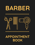 Barber Appointment Book: Undated 52 Weeks Monday To Sunday 8AM To 6PM Appointment Planner, Barber Shop Organizer In 15 Minute Increments