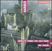 Barber: Complete Works for Solo Piano - Eric Parkin (piano)
