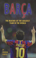 Barca: The Making of the Greatest Team in the World