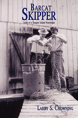 Barcat Skipper: Tales of a Tangier Island Waterman - Chowning, Larry S