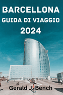 Barcellona Guida Di Viaggio 2024: Periodo migliore per visitare, attrazioni principali, dove alloggiare, cose da fare, pianificare il tuo viaggio e tutto ci? che devi sapere.