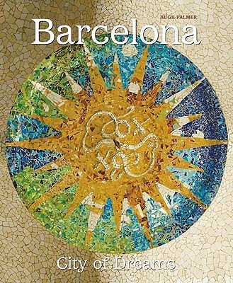 Barcelona: City Of Dreams - Palmer, Hugh