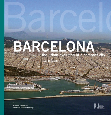 Barcelona: The Urban Evolution of a Compact City - Busquets, Joan