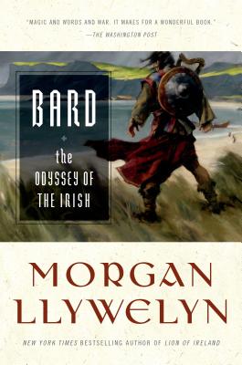 Bard: The Odyssey of the Irish - Llywelyn, Morgan, and Hartwell, David (Editor)