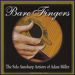 Bare Fingers: The Solo Autoharp Artistry of Adam Miller