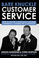 Bare Knuckle Customer Service: How to Deliver a Knockout Customer Experience and Hammer the Competition