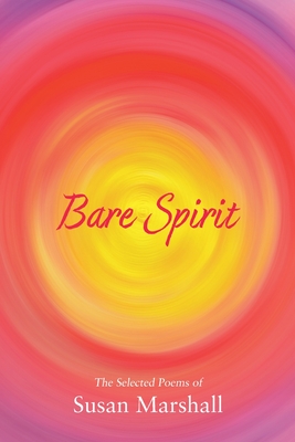 Bare Spirit: The Selected Poems of Susan Marshall - Marshall, Susan L