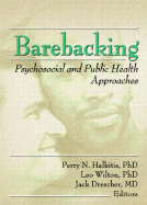 Barebacking: Psychosocial and Public Health Approaches - Drescher, Jack, Dr., M.D., and Halkitis, Perry, and Wilton, Leo