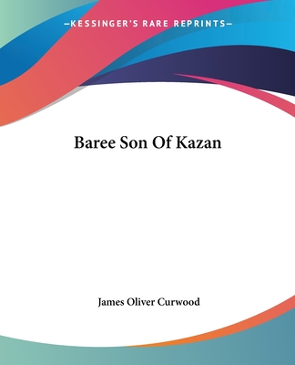 Baree Son Of Kazan - Curwood, James Oliver