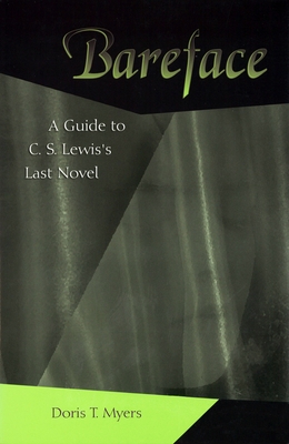Bareface: A Guide to C.S. Lewis's Last Novelvolume 1 - Myers, Doris T
