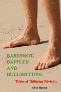 Barefoot, Baffled and Bullshitting: Titbits of Titillating Triviality