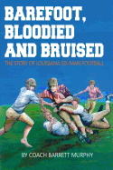 Barefoot, Bloodied and bruised: The Amazing Story of Louisiana Six-Man Football