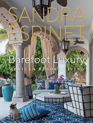 Barefoot Luxury: Mexican Resort Living - Espinet, Sandra