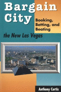 Bargain City: Booking, Betting, & Beating the New Las Vegas