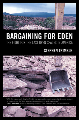 Bargaining for Eden: The Fight for the Last Open Spaces in America - Trimble, Stephen, Mr.