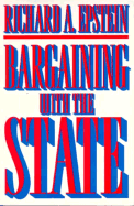 Bargaining with the State - Epstein, Richard a