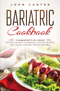 Bariatric Cookbook: 3 Manuscripts in 1 Book - Gastric Bypass Cookbook, Gastric Bypass Diet Guide, Gastric Bypass Recipes