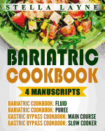 Bariatric Cookbook: Mega Bundle - 4 Manuscripts in 1 - A Total of 220+ Unique Bariatric-Friendly Recipes for Fluid, Puree, Soft Food and Main Course Recipes for Recovery and Lifelong Eating Post Weight Loss Surgery Diet