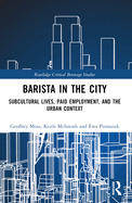 Barista in the City: Subcultural Lives, Paid Employment, and the Urban Context