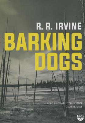Barking Dogs - Irvine, R R, and Thurston, Charlie (Read by)
