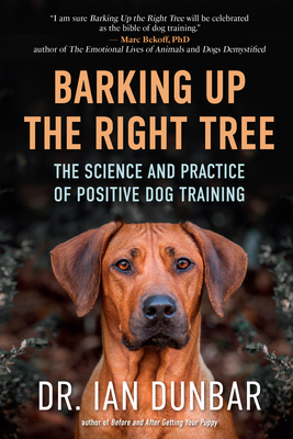 Barking Up the Right Tree: The Science and Practice of Positive Dog Training - Dunbar, Ian