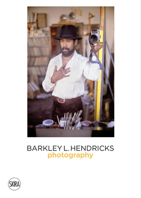 Barkley L. Hendricks: Photography - Hendricks, Barkley, and Arabindan-Kesson, Anna (Text by)