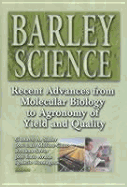 Barley Science: Recent Advances from Molecular Biology to Agronomy of Yield and Quality