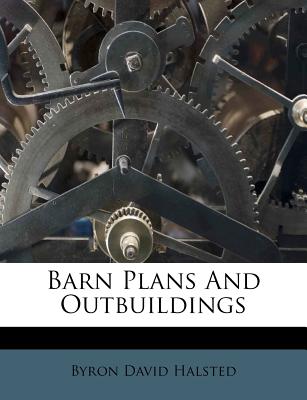 Barn Plans and Outbuildings - Halsted, Byron David