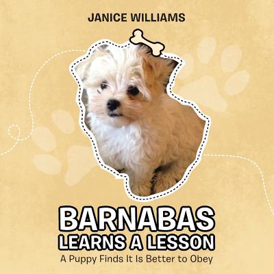 Barnabas Learns a Lesson: A Puppy Finds It Is Better to Obey - Williams, Janice