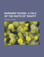 Barnaby Rudge: A Tale of the Riots of 'Eighty