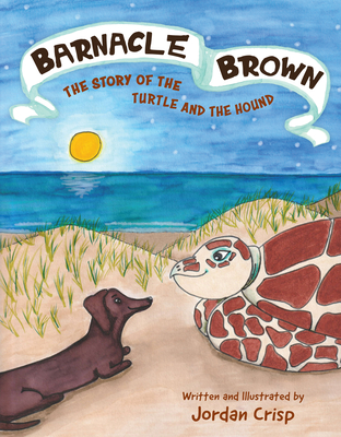 Barnacle Brown: The Story of the Turtle and the Hound - Crisp, Jordan