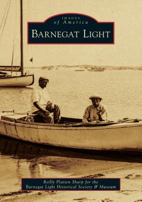 Barnegat Light - Reilly Platten Sharp for the Barnegat Light Historical Society and Museum