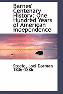 Barnes' Centenary History: One Hundred Years of American Independence