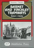 Barnet and Finchley Tramways: to Golders Green and Highgate - Harley, Robert J.